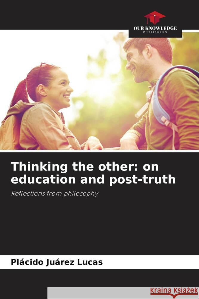 Thinking the other: on education and post-truth Pl?cido Ju?re 9786206861874 Our Knowledge Publishing