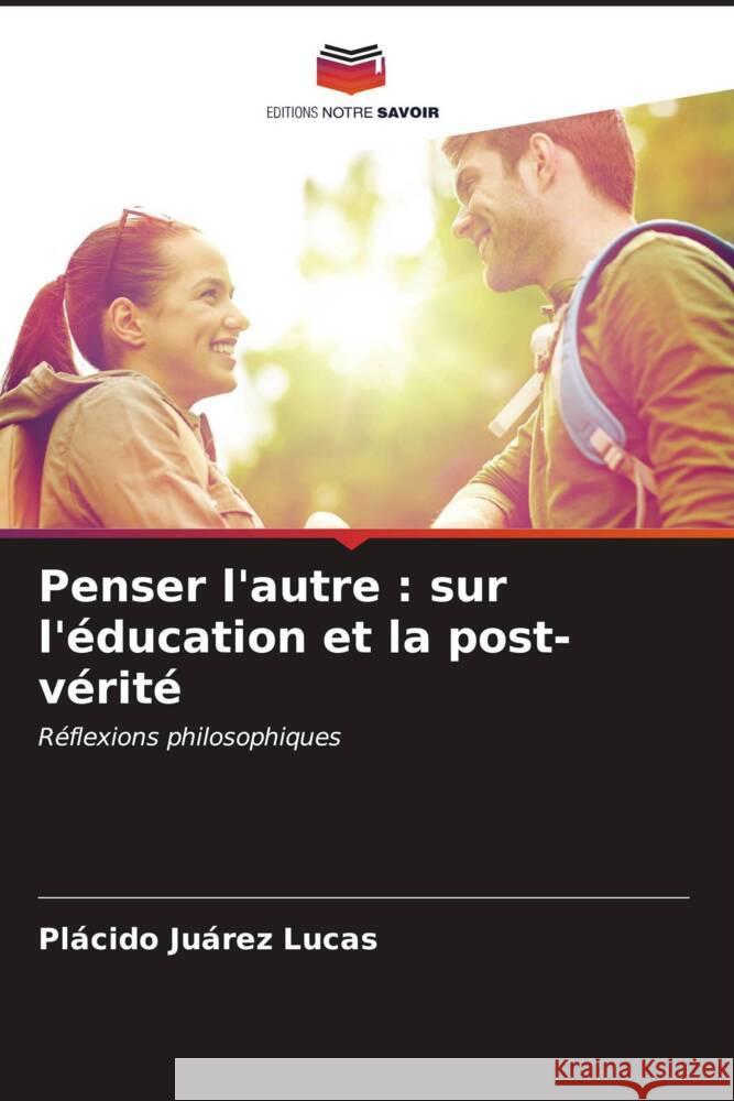 Penser l'autre : sur l'éducation et la post-vérité Juárez Lucas, Plácido 9786206861881