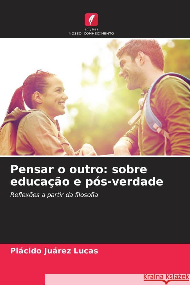 Pensar o outro: sobre educa??o e p?s-verdade Pl?cido Ju?re 9786206861904 Edicoes Nosso Conhecimento