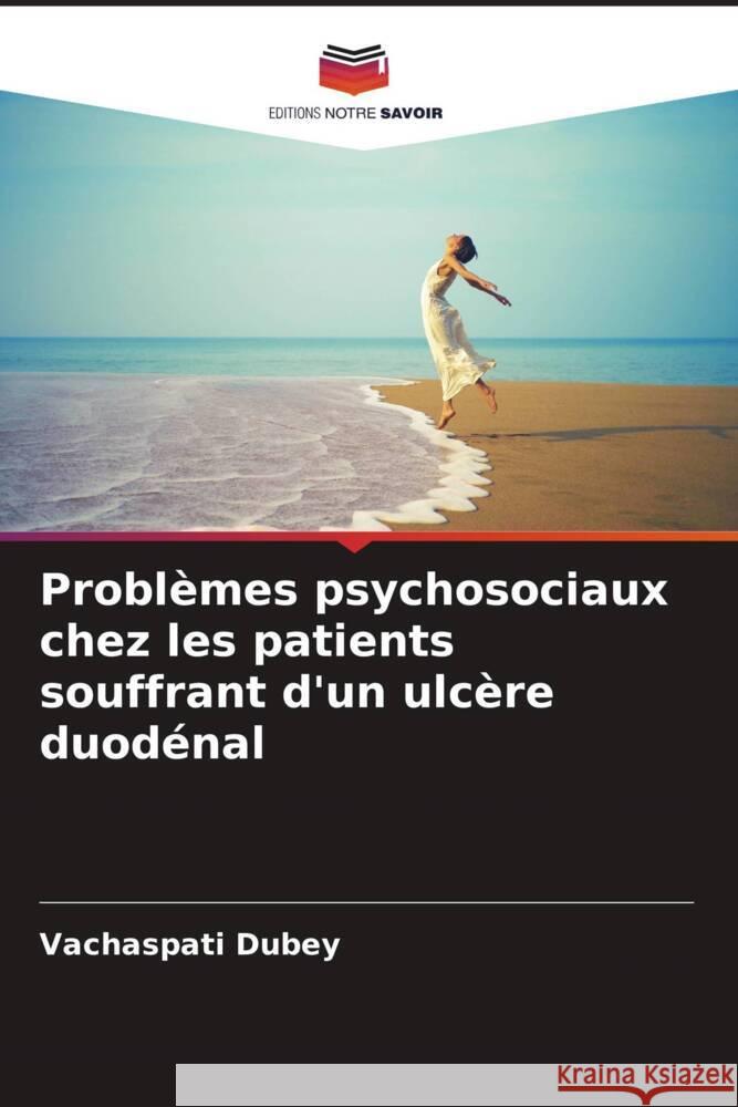 Problèmes psychosociaux chez les patients souffrant d'un ulcère duodénal Dubey, Vachaspati 9786206862154