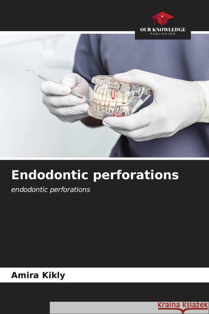 Endodontic perforations Amira Kikly 9786206862352