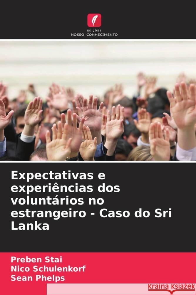 Expectativas e experi?ncias dos volunt?rios no estrangeiro - Caso do Sri Lanka Preben Stai Nico Schulenkorf Sean Phelps 9786206862819