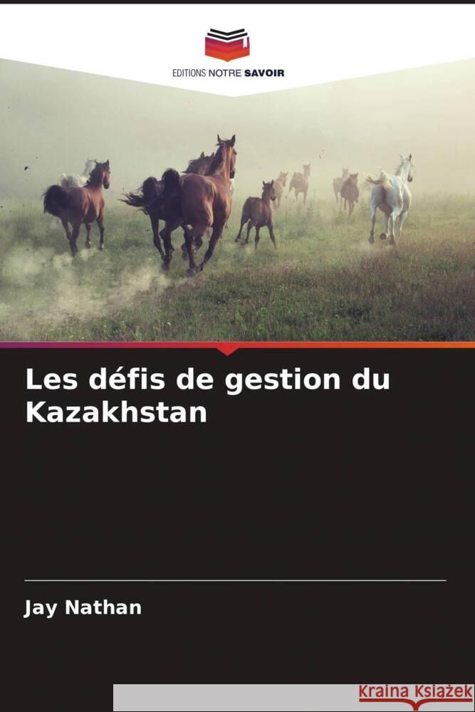 Les d?fis de gestion du Kazakhstan Jay Nathan 9786206863168 Editions Notre Savoir