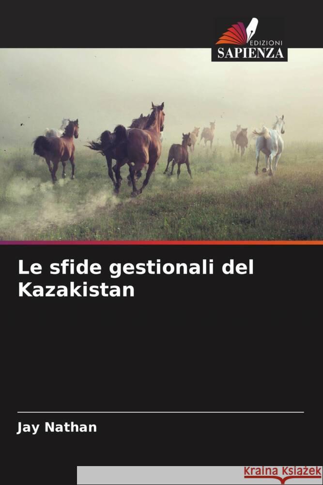 Le sfide gestionali del Kazakistan Jay Nathan 9786206863182 Edizioni Sapienza