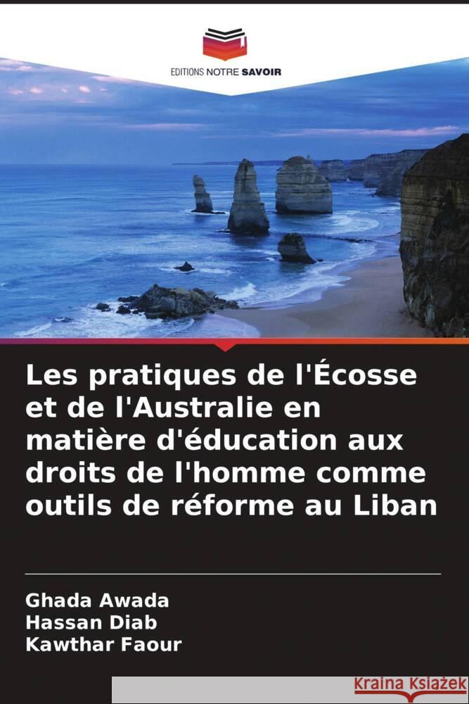 Les pratiques de l'?cosse et de l'Australie en mati?re d'?ducation aux droits de l'homme comme outils de r?forme au Liban Ghada Awada Hassan Diab Kawthar Faour 9786206863274