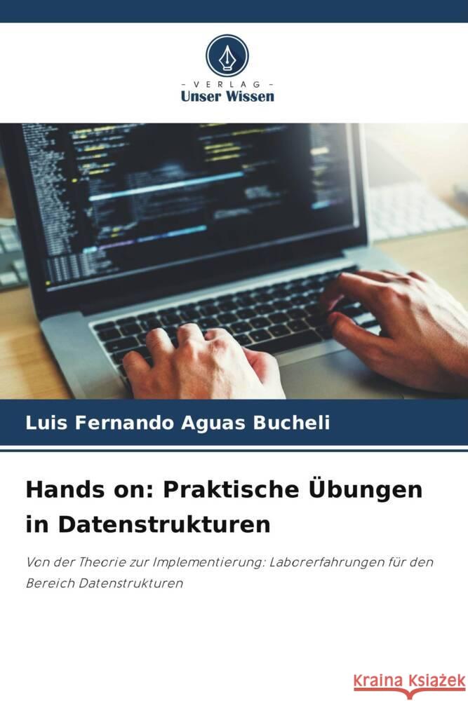 Hands on: Praktische ?bungen in Datenstrukturen Luis Fernando Agua 9786206863304 Verlag Unser Wissen