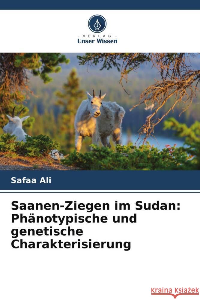 Saanen-Ziegen im Sudan: Ph?notypische und genetische Charakterisierung Safaa Ali 9786206863328 Verlag Unser Wissen