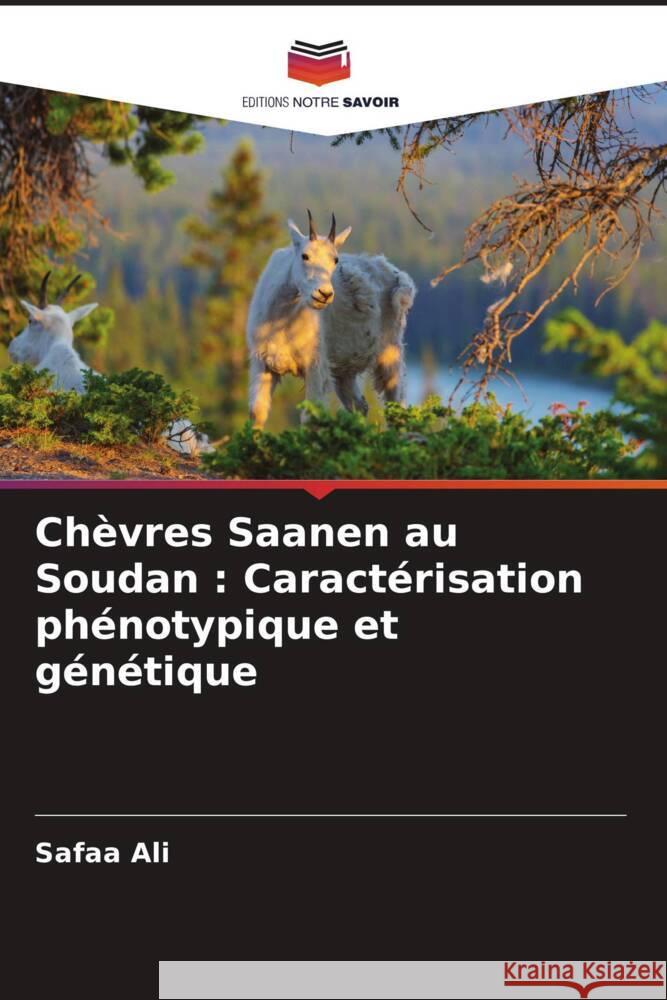 Ch?vres Saanen au Soudan: Caract?risation ph?notypique et g?n?tique Safaa Ali 9786206863335 Editions Notre Savoir