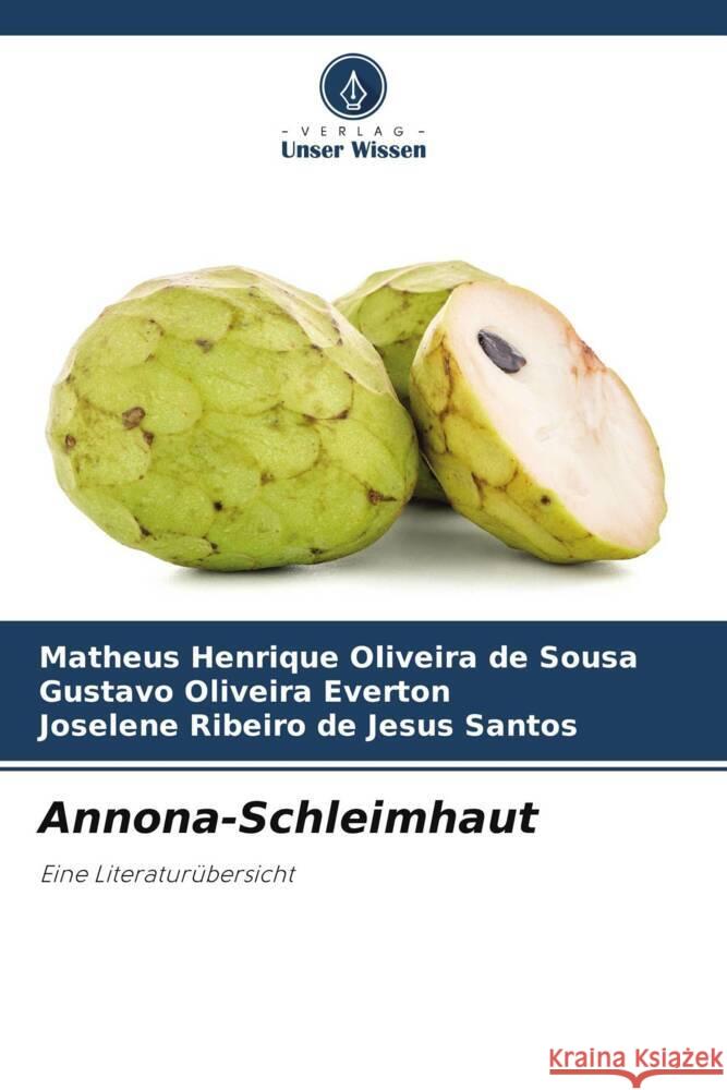 Annona-Schleimhaut Matheus Henrique Oliveira de Sousa Gustavo Oliveira Everton Joselene Ribeiro de Jesus Santos 9786206863434 Verlag Unser Wissen