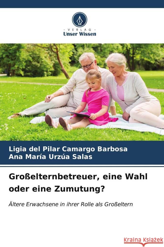 Gro?elternbetreuer, eine Wahl oder eine Zumutung? Ligia del Pilar Camarg Ana Mar?a Urz? 9786206863441 Verlag Unser Wissen