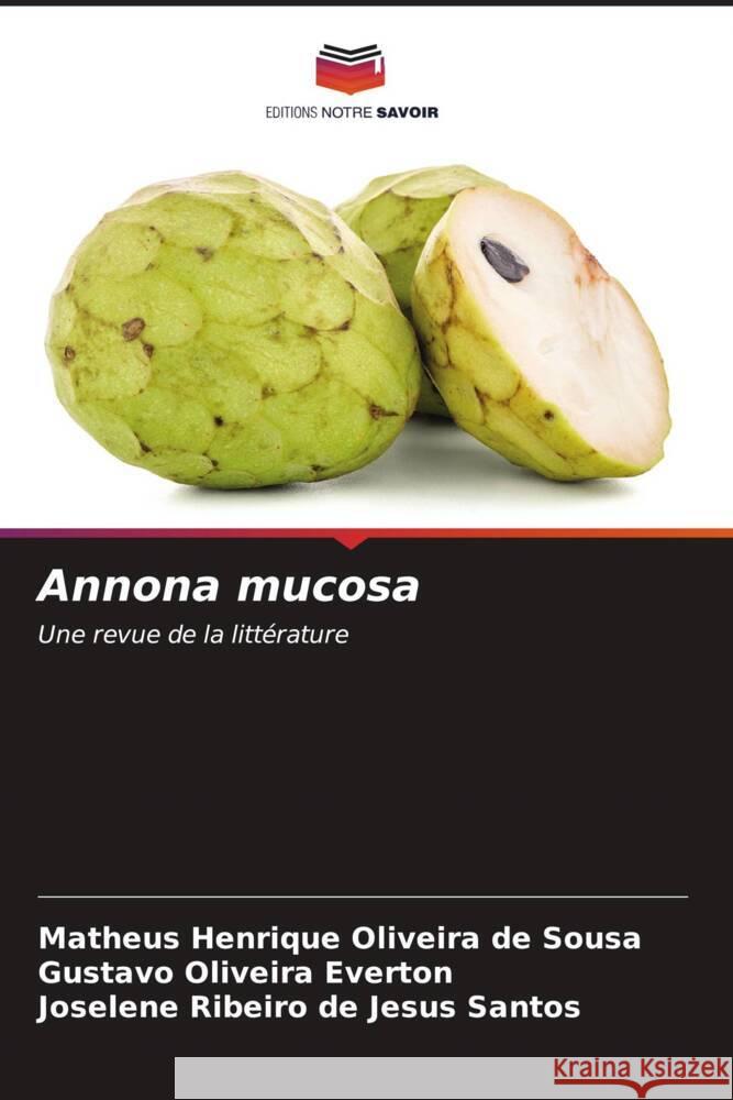 Annona mucosa Matheus Henrique Oliveira de Sousa Gustavo Oliveira Everton Joselene Ribeiro de Jesus Santos 9786206863502 Editions Notre Savoir