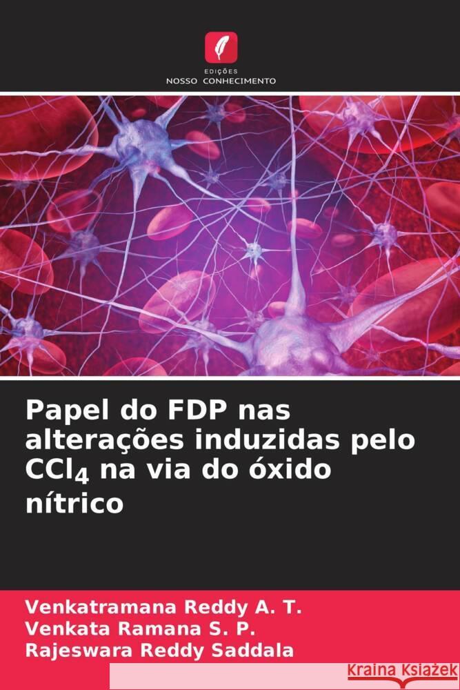 Papel do FDP nas altera??es induzidas pelo CCl4 na via do ?xido n?trico Venkatramana Reddy A Venkata Ramana S Rajeswara Reddy Saddala 9786206863588