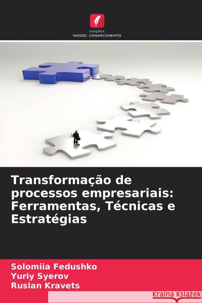 Transforma??o de processos empresariais: Ferramentas, T?cnicas e Estrat?gias Solomiia Fedushko Yuriy Syerov Ruslan Kravets 9786206863649 Edicoes Nosso Conhecimento