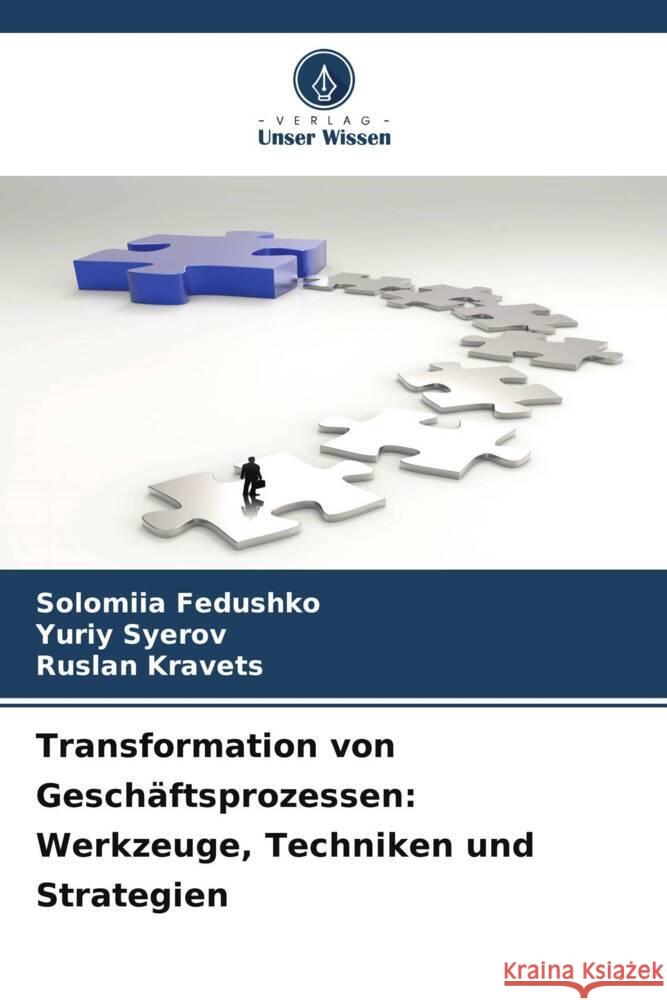 Transformation von Gesch?ftsprozessen: Werkzeuge, Techniken und Strategien Solomiia Fedushko Yuriy Syerov Ruslan Kravets 9786206863656 Verlag Unser Wissen