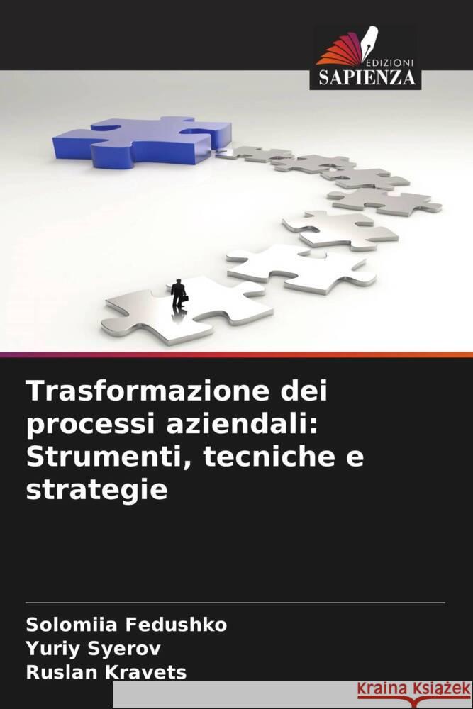 Trasformazione dei processi aziendali: Strumenti, tecniche e strategie Solomiia Fedushko Yuriy Syerov Ruslan Kravets 9786206863687 Edizioni Sapienza