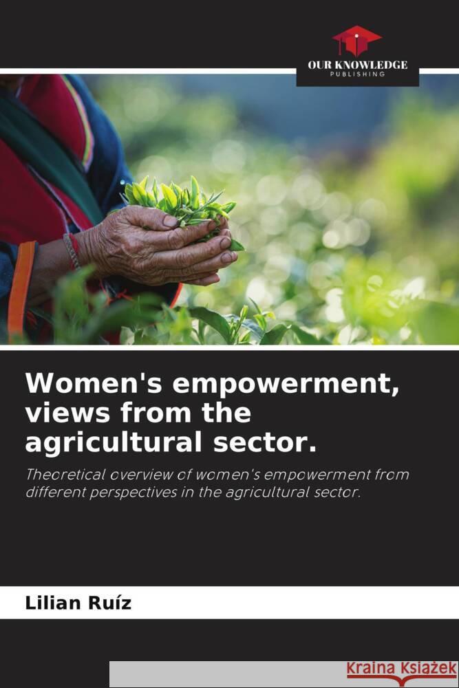 Women's empowerment, views from the agricultural sector. Ruíz, Lilian 9786206865599