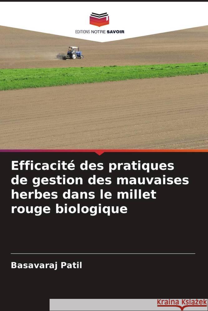 Efficacit? des pratiques de gestion des mauvaises herbes dans le millet rouge biologique Basavaraj Patil 9786206866015