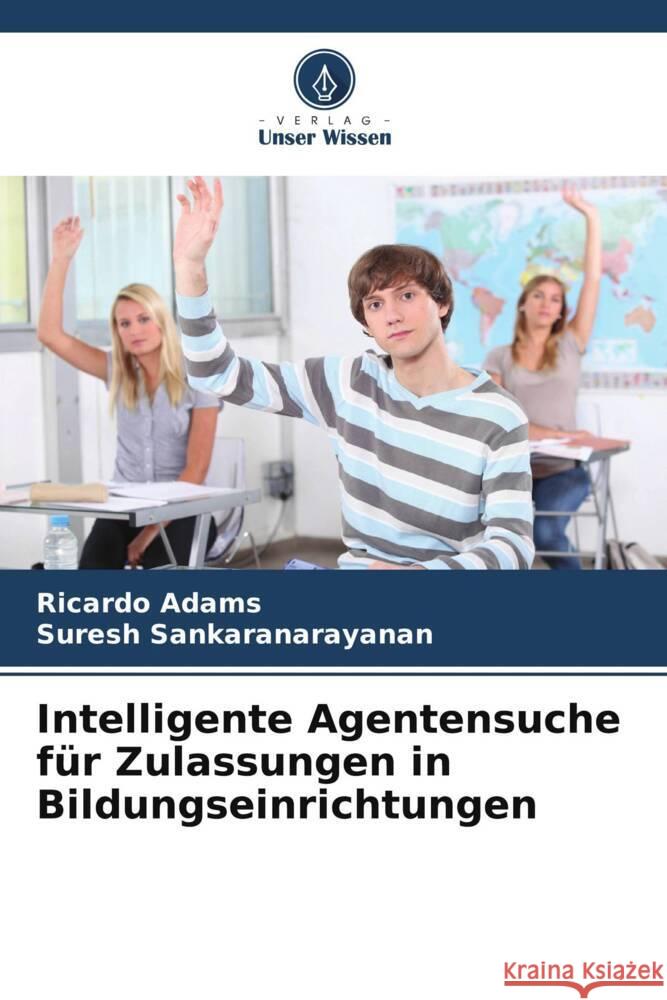 Intelligente Agentensuche f?r Zulassungen in Bildungseinrichtungen Ricardo Adams Suresh Sankaranarayanan 9786206866411