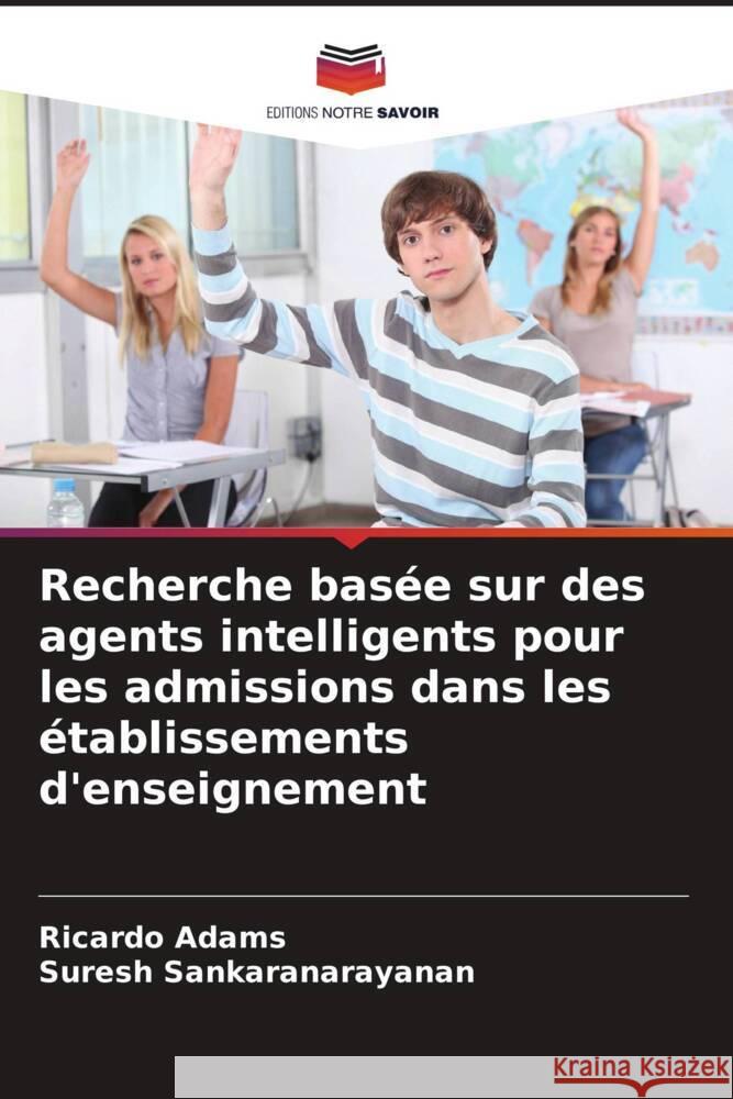 Recherche bas?e sur des agents intelligents pour les admissions dans les ?tablissements d'enseignement Ricardo Adams Suresh Sankaranarayanan 9786206866428