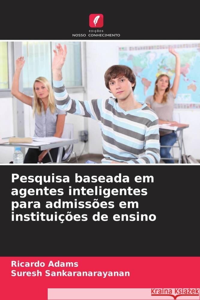 Pesquisa baseada em agentes inteligentes para admiss?es em institui??es de ensino Ricardo Adams Suresh Sankaranarayanan 9786206866442