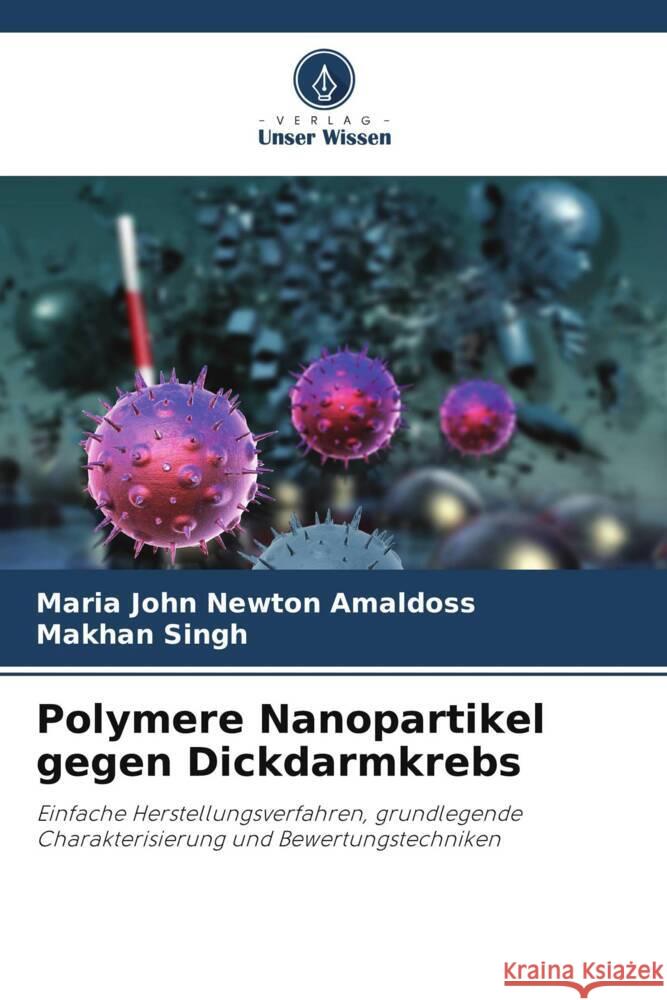 Polymere Nanopartikel gegen Dickdarmkrebs Amaldoss, Maria John Newton, Singh, Makhan 9786206867111