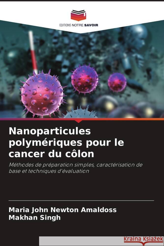 Nanoparticules polym?riques pour le cancer du c?lon Maria John Newton Amaldoss Makhan Singh 9786206867128