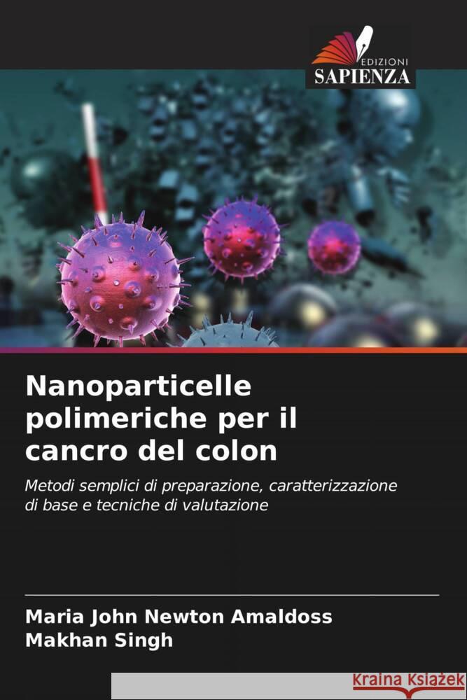 Nanoparticelle polimeriche per il cancro del colon Maria John Newton Amaldoss Makhan Singh 9786206867142