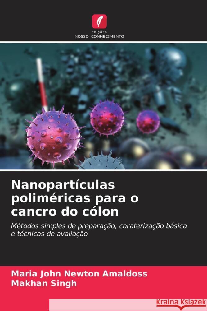 Nanopart?culas polim?ricas para o cancro do c?lon Maria John Newton Amaldoss Makhan Singh 9786206867159