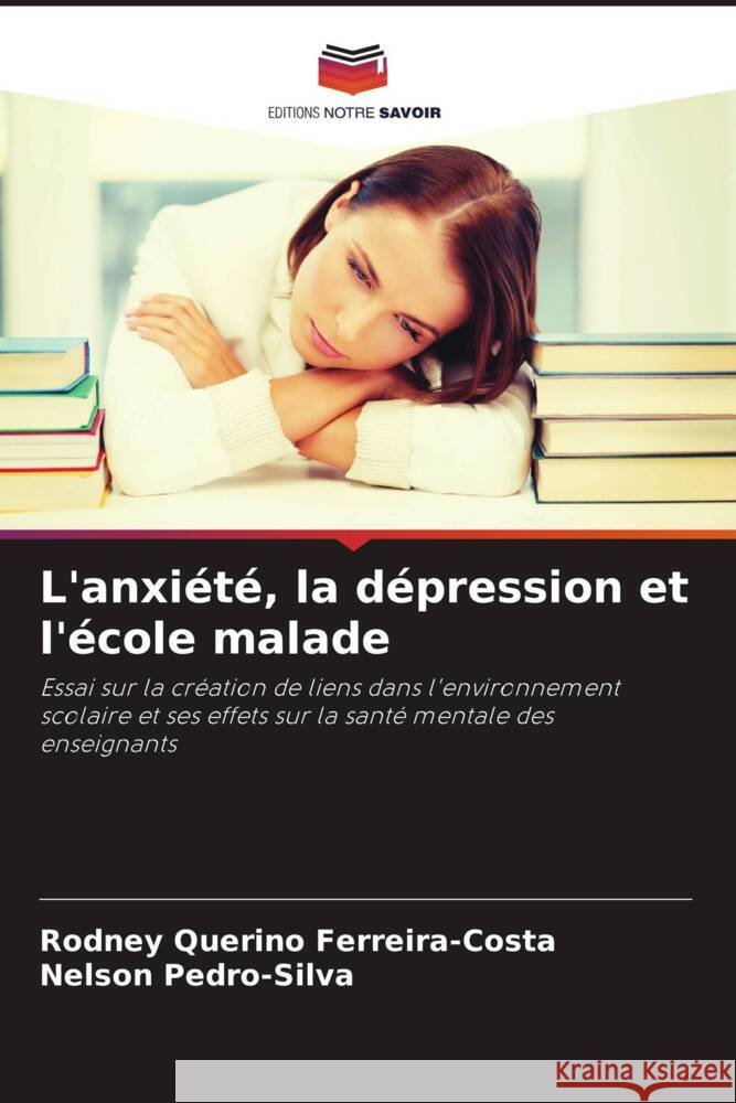 L'anxi?t?, la d?pression et l'?cole malade Rodney Querin Nelson Pedro-Silva 9786206867814