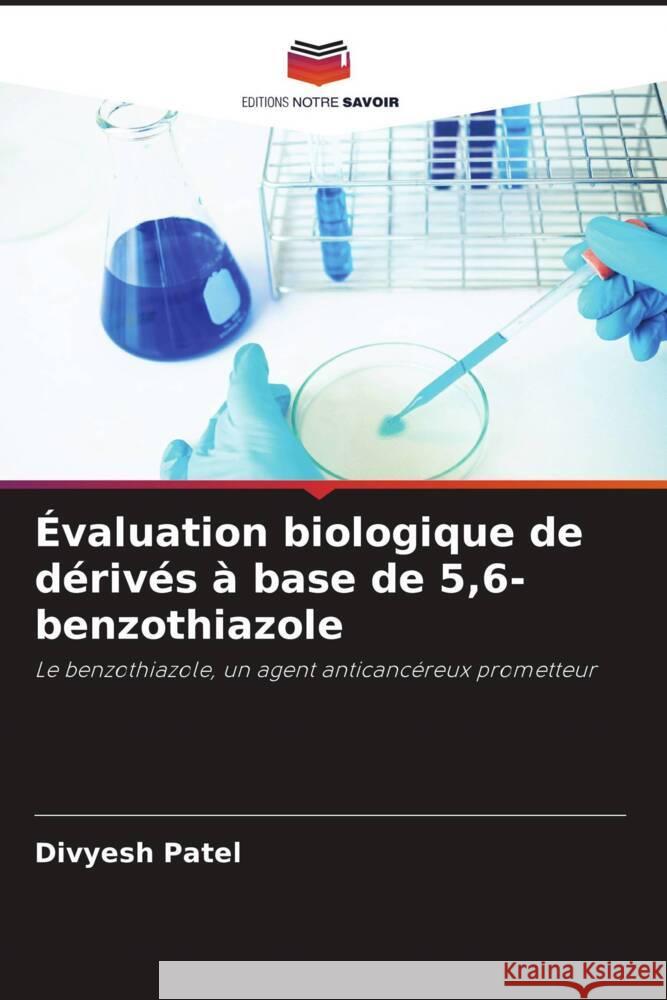 ?valuation biologique de d?riv?s ? base de 5,6-benzothiazole Divyesh Patel 9786206868101