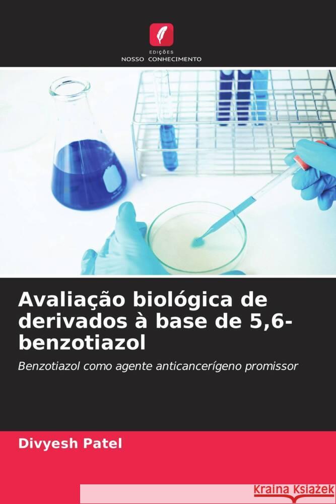 Avalia??o biol?gica de derivados ? base de 5,6-benzotiazol Divyesh Patel 9786206868125