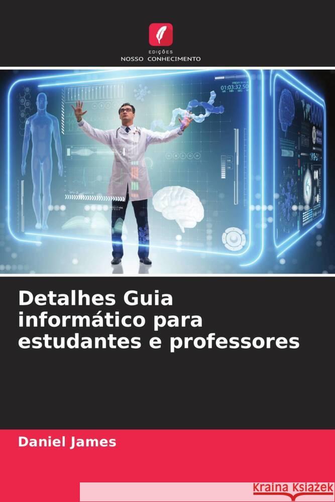 Detalhes Guia inform?tico para estudantes e professores Daniel James 9786206868156