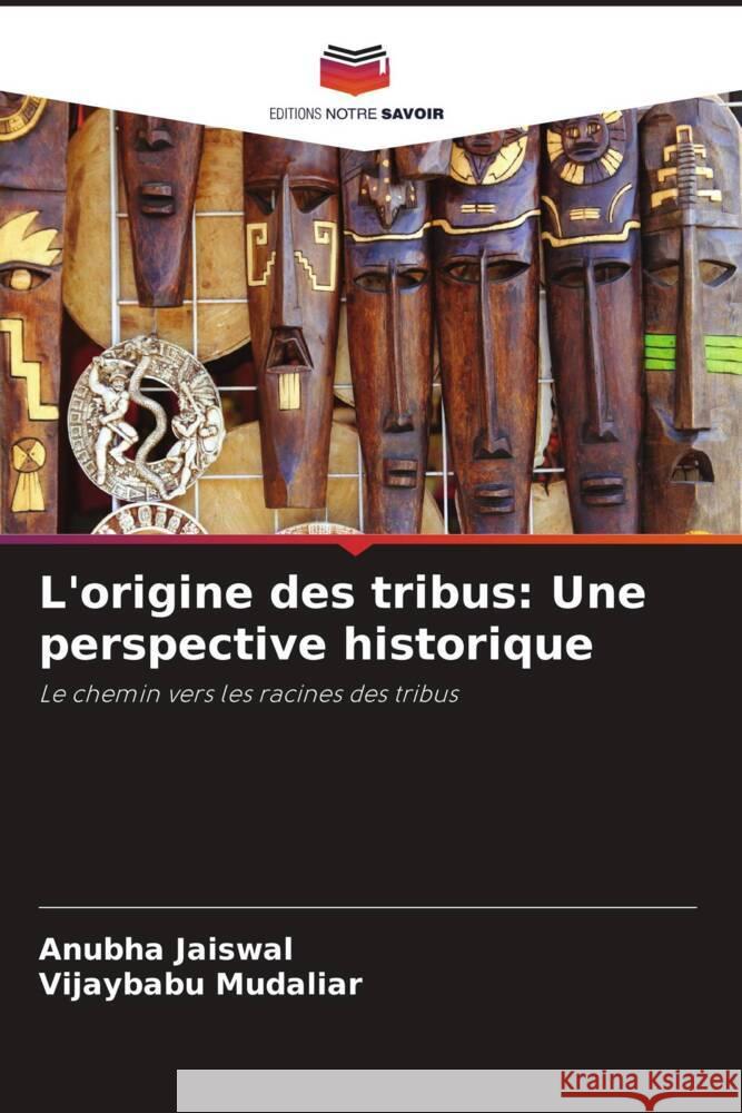 L'origine des tribus: Une perspective historique Anubha Jaiswal Vijaybabu Mudaliar 9786206868224