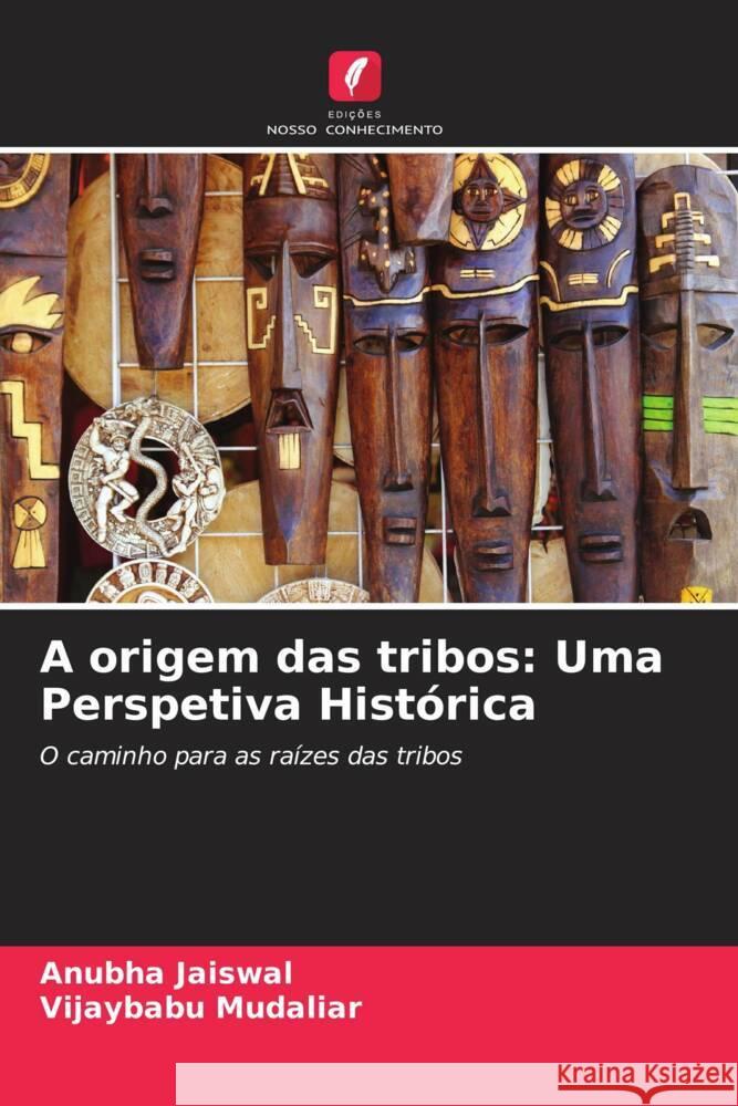 A origem das tribos: Uma Perspetiva Hist?rica Anubha Jaiswal Vijaybabu Mudaliar 9786206868231