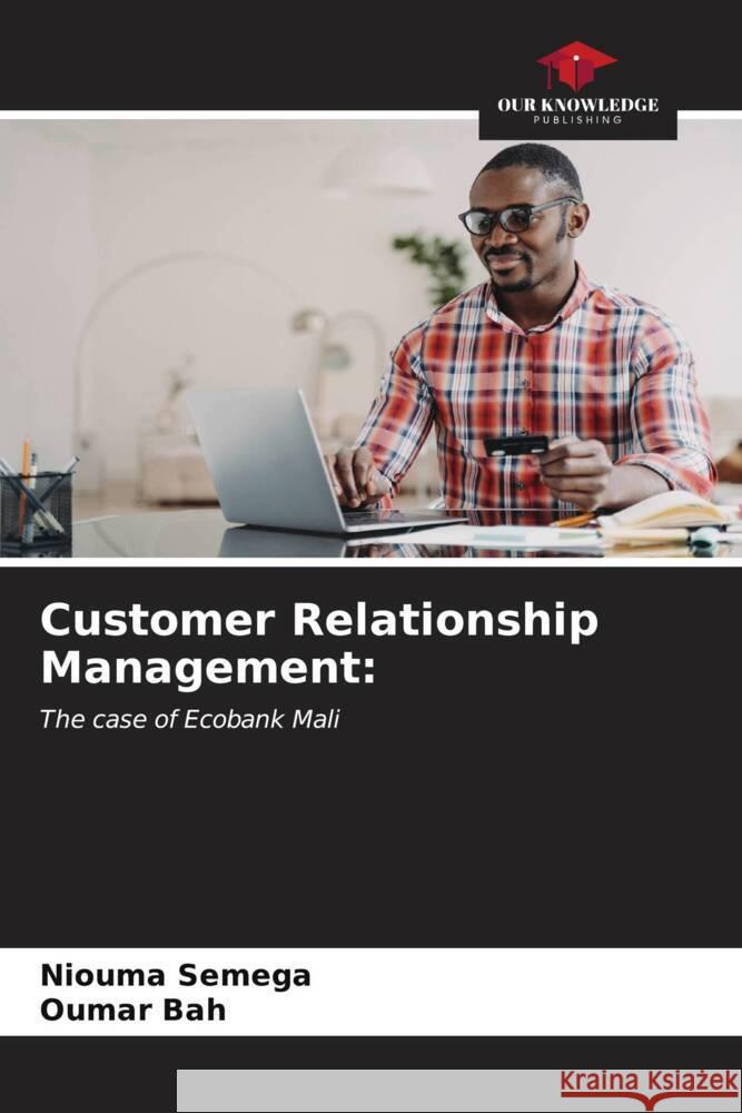 Customer Relationship Management Niouma Semega Oumar Bah 9786206868422 Our Knowledge Publishing