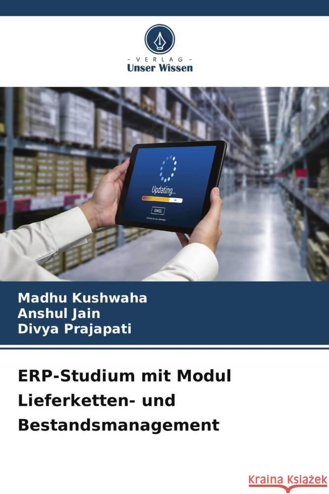 ERP-Studium mit Modul Lieferketten- und Bestandsmanagement Madhu Kushwaha Anshul Jain Divya Prajapati 9786206868606