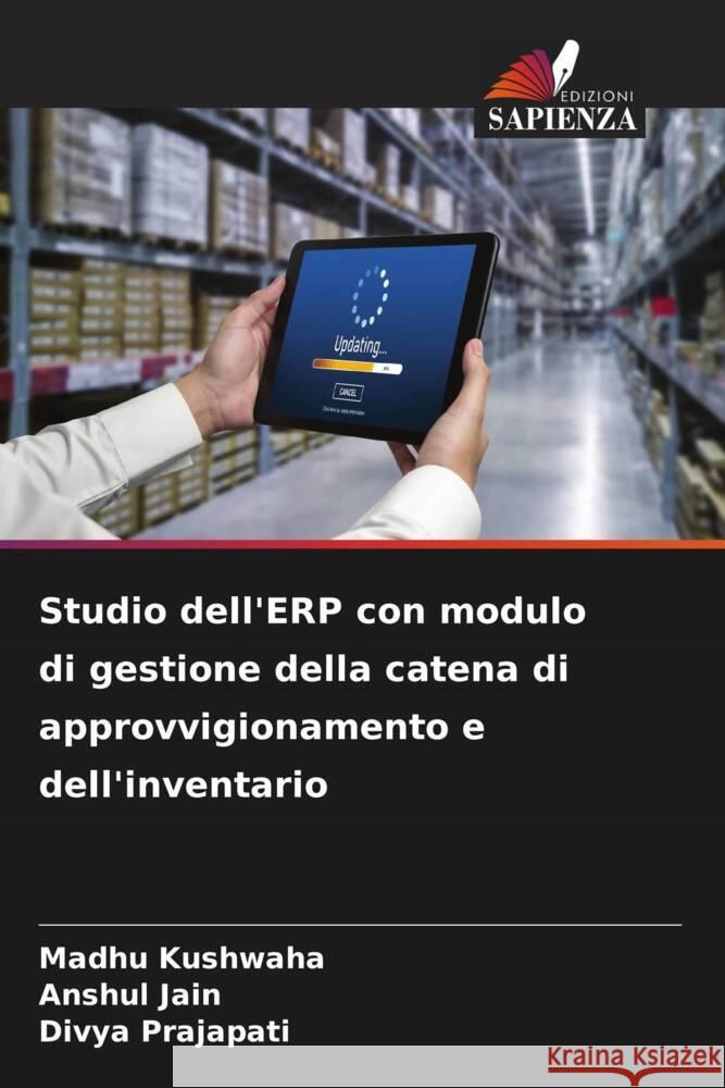 Studio dell'ERP con modulo di gestione della catena di approvvigionamento e dell'inventario Madhu Kushwaha Anshul Jain Divya Prajapati 9786206868774 Edizioni Sapienza