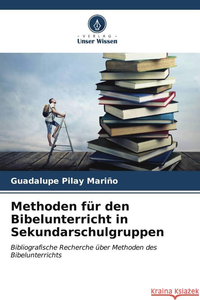 Methoden f?r den Bibelunterricht in Sekundarschulgruppen Guadalupe Pila 9786206868859 Verlag Unser Wissen