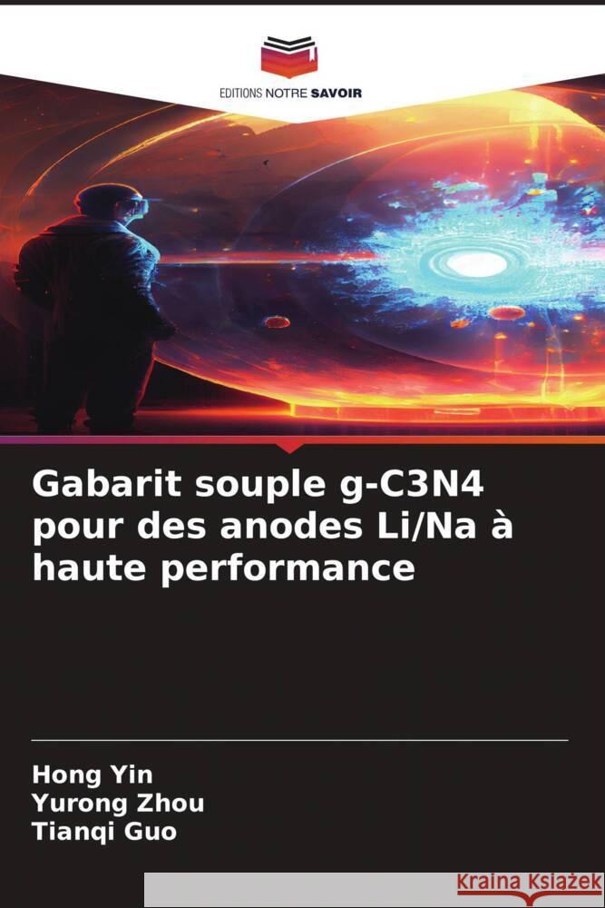 Gabarit souple g-C3N4 pour des anodes Li/Na ? haute performance Hong Yin Yurong Zhou Tianqi Guo 9786206869108