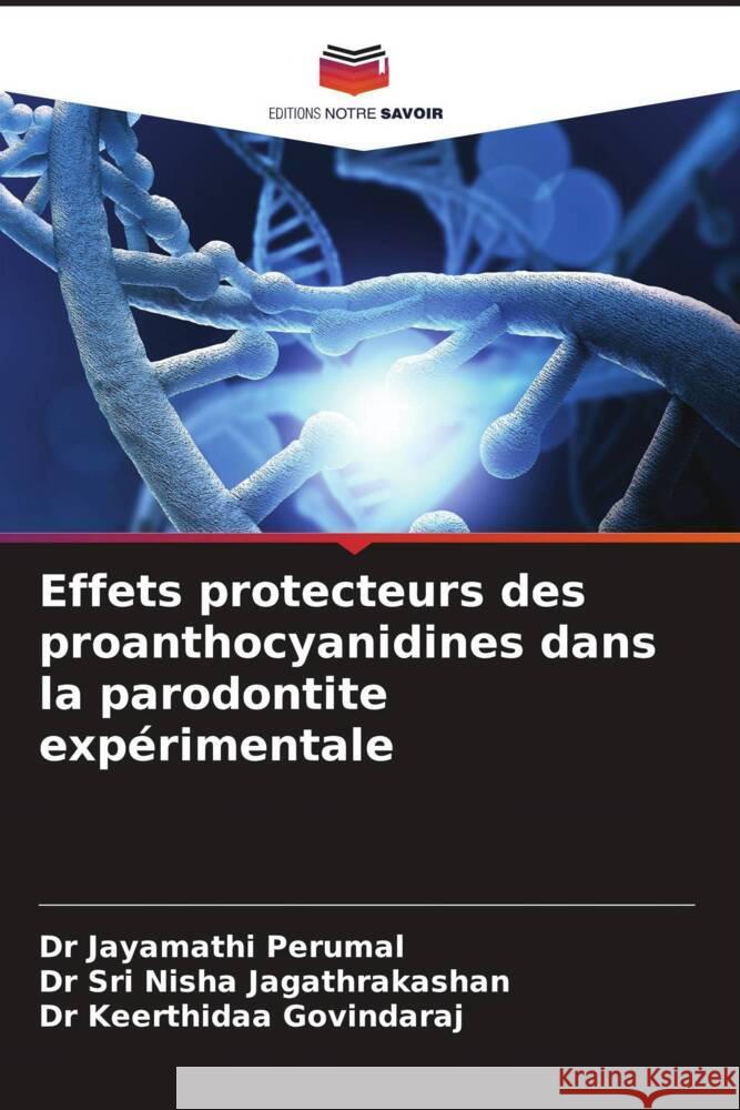 Effets protecteurs des proanthocyanidines dans la parodontite exp?rimentale Jayamathi Perumal Sri Nisha Jagathrakashan Keerthidaa Govindaraj 9786206869504