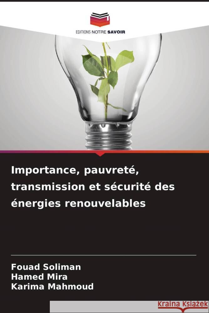 Importance, pauvret?, transmission et s?curit? des ?nergies renouvelables Fouad Soliman Hamed Mira Karima Mahmoud 9786206869863 Editions Notre Savoir