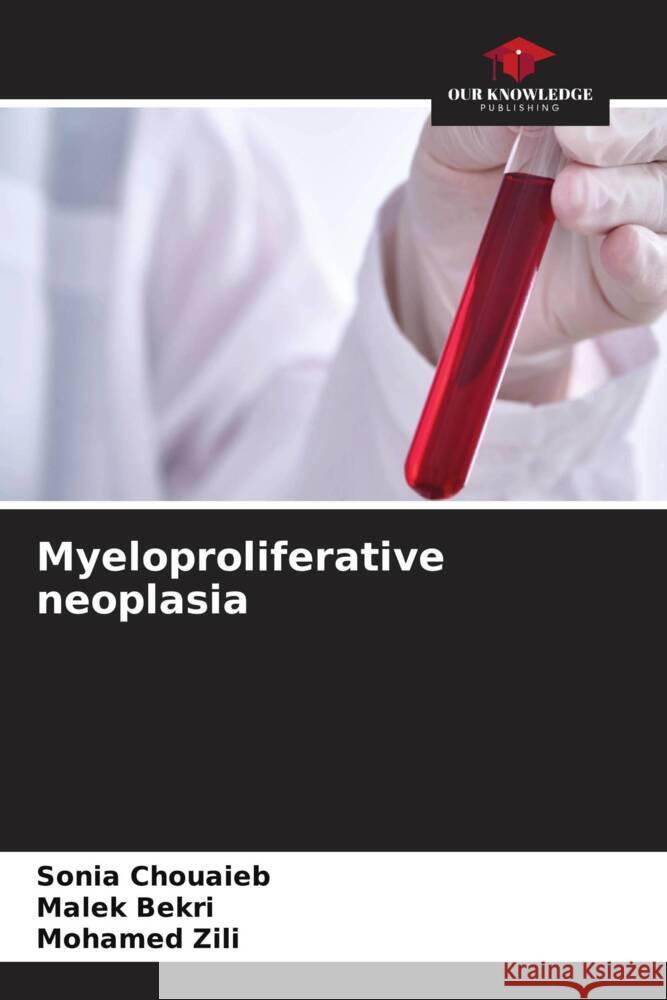 Myeloproliferative neoplasia Chouaieb, Sonia, Bekri, Malek, Zili, Mohamed 9786206869924