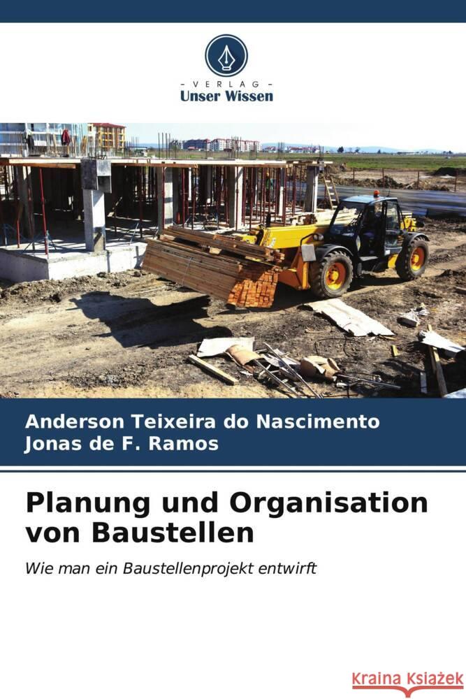 Planung und Organisation von Baustellen Anderson Teixeir Jonas d 9786206870203 Verlag Unser Wissen