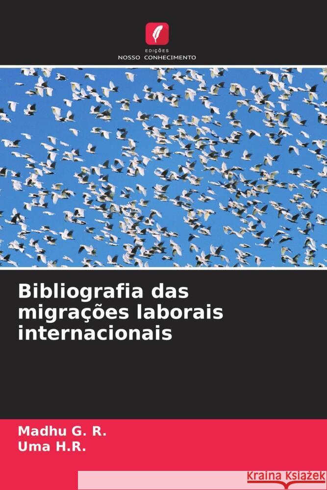 Bibliografia das migrações laborais internacionais G. R., Madhu, H.R., Uma 9786206870838 Edições Nosso Conhecimento