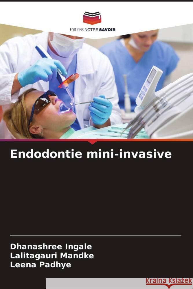 Endodontie mini-invasive Dhanashree Ingale Lalitagauri Mandke Leena Padhye 9786206870944 Editions Notre Savoir