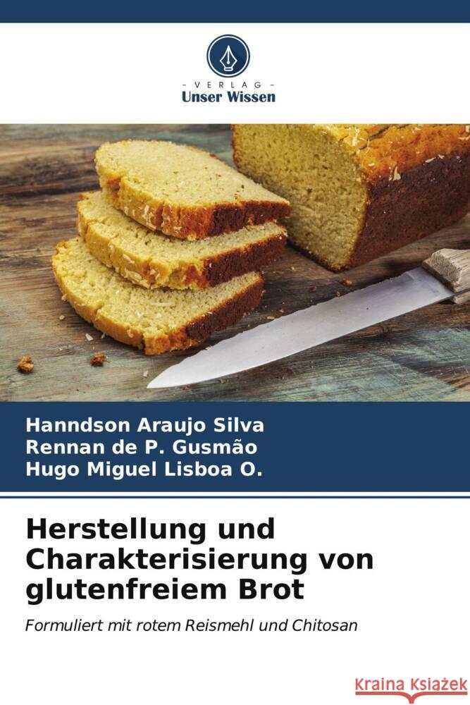 Herstellung und Charakterisierung von glutenfreiem Brot Silva, Hanndson Araujo, Gusmão, Rennan de P., Lisboa O., Hugo Miguel 9786206871040