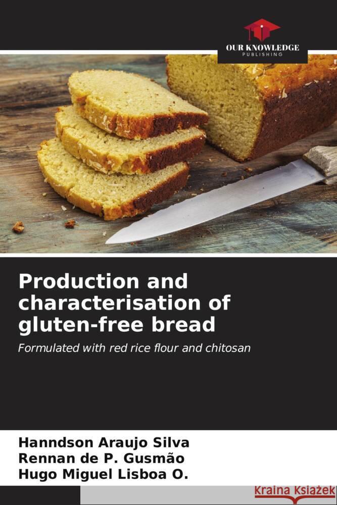 Production and characterisation of gluten-free bread Hanndson Araujo Silva Rennan de P. Gusm?o Hugo Miguel Lisbo 9786206871057