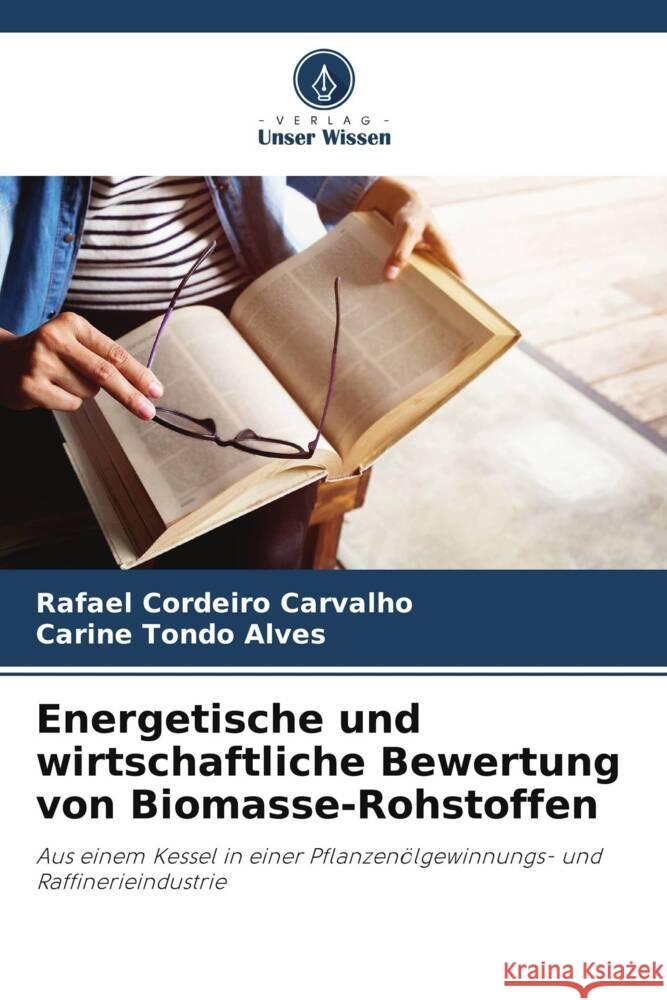 Energetische und wirtschaftliche Bewertung von Biomasse-Rohstoffen Cordeiro Carvalho, Rafael, Tondo Alves, Carine 9786206871101