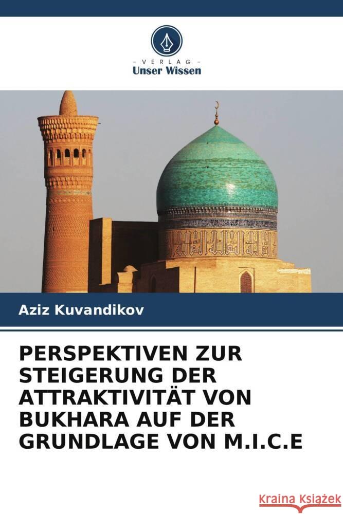 PERSPEKTIVEN ZUR STEIGERUNG DER ATTRAKTIVITÄT VON BUKHARA AUF DER GRUNDLAGE VON M.I.C.E Kuvandikov, Aziz 9786206871842