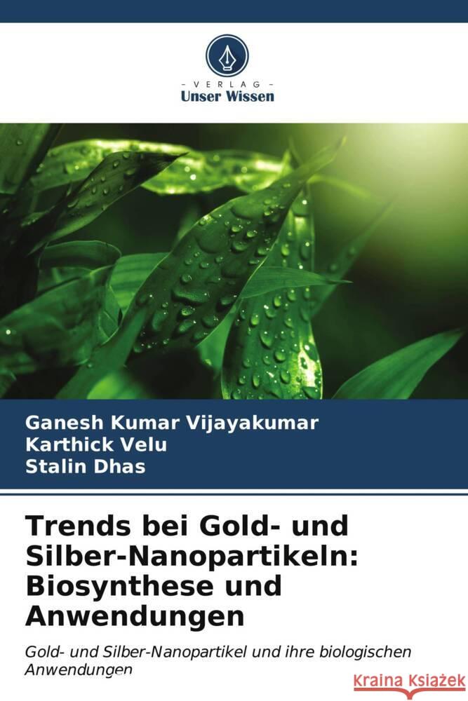 Trends bei Gold- und Silber-Nanopartikeln: Biosynthese und Anwendungen Vijayakumar, Ganesh Kumar, Velu, Karthick, Dhas, Stalin 9786206872672